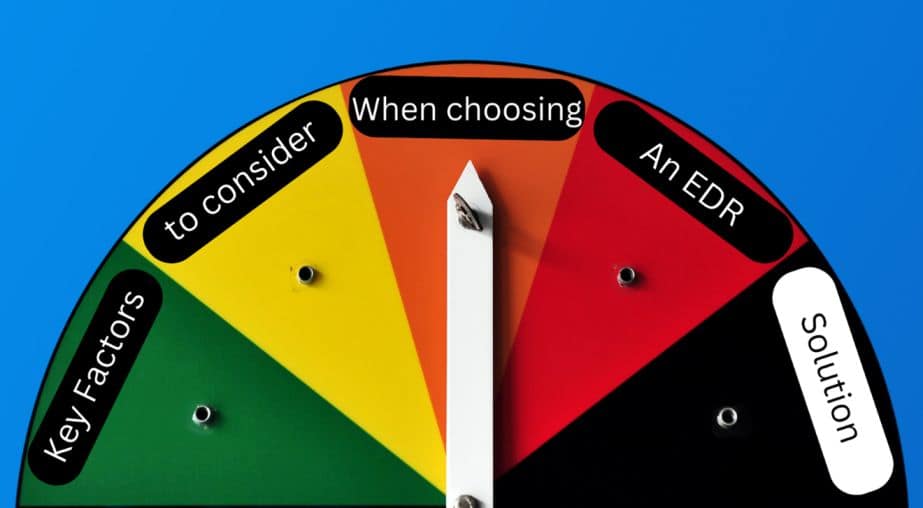 Factors to Consider When Choosing an EDR Solution?